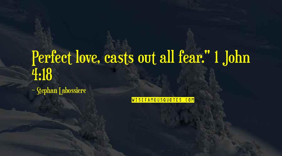 We're Not Perfect Love Quotes By Stephan Labossiere: Perfect love, casts out all fear." 1 John