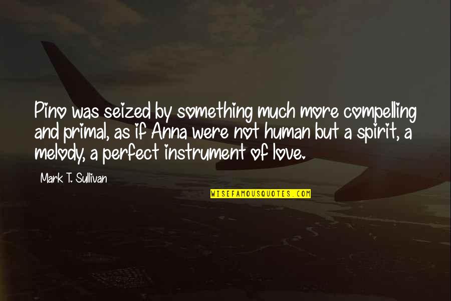 Were Not Perfect Quotes By Mark T. Sullivan: Pino was seized by something much more compelling Were Not Perfect Quotes By Mark T. Sullivan: Pino was seized by something much more compelling