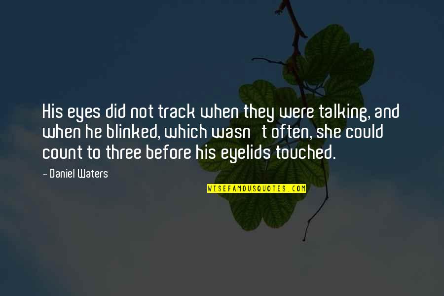 Were Not Talking Quotes By Daniel Waters: His eyes did not track when they were