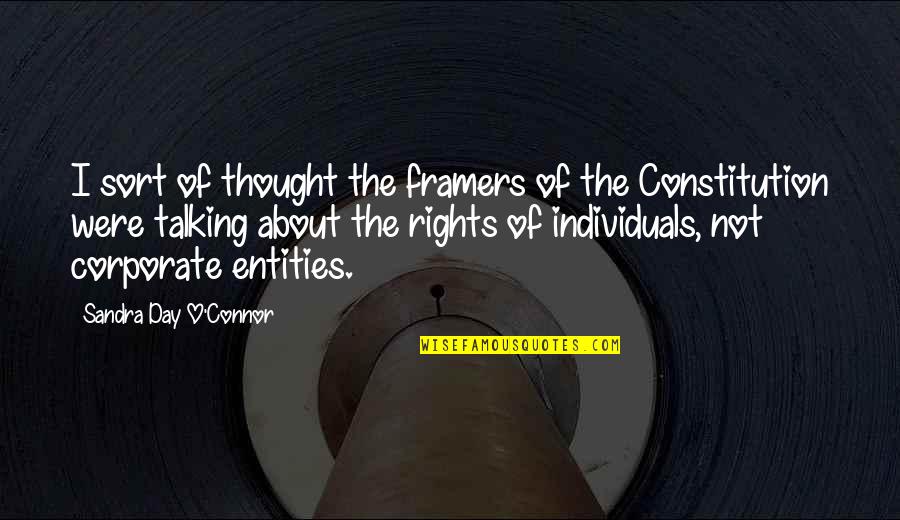 Were Not Talking Quotes By Sandra Day O'Connor: I sort of thought the framers of the