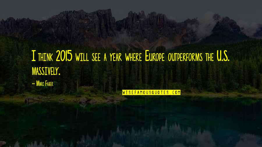 Were Not The Same Anymore Quotes By Marc Faber: I think 2015 will see a year where