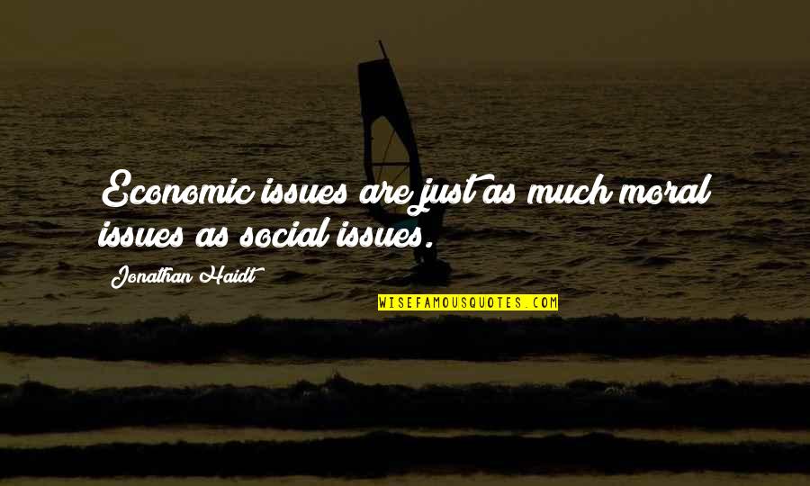 We're Not Together But I Still Love You Quotes By Jonathan Haidt: Economic issues are just as much moral issues We're Not Together But I Still Love You Quotes By Jonathan Haidt: Economic issues are just as much moral issues