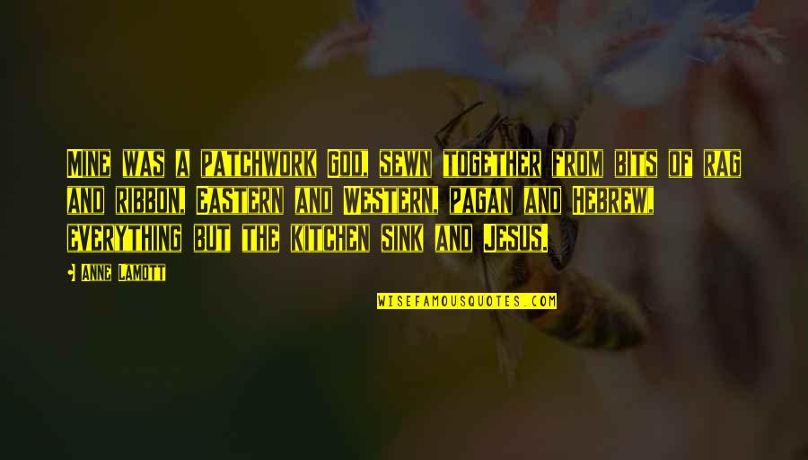We're Not Together But Your Mine Quotes By Anne Lamott: Mine was a patchwork God, sewn together from