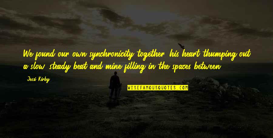 We're Not Together But Your Mine Quotes By Jessi Kirby: We found our own synchronicity together, his heart