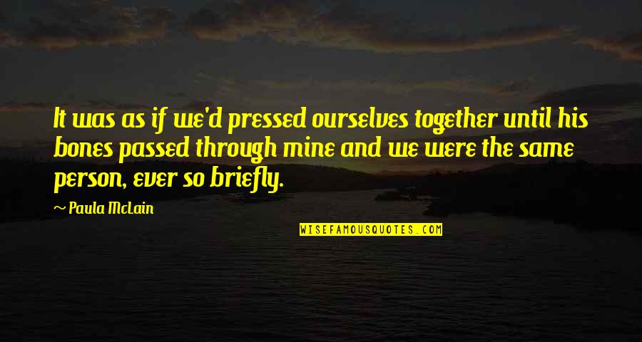 We're Not Together But Your Mine Quotes By Paula McLain: It was as if we'd pressed ourselves together