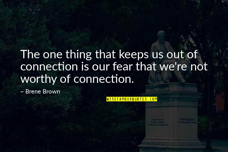 We're Not Worthy Quotes By Brene Brown: The one thing that keeps us out of