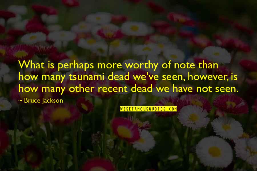 We're Not Worthy Quotes By Bruce Jackson: What is perhaps more worthy of note than