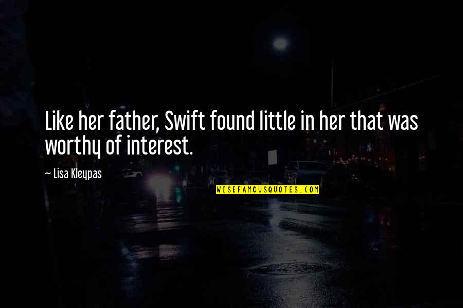 We're Not Worthy Quotes By Lisa Kleypas: Like her father, Swift found little in her
