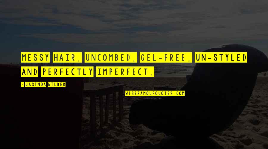 We're Perfectly Imperfect Quotes By Jasinda Wilder: Messy hair, uncombed, gel-free, un-styled and perfectly imperfect.