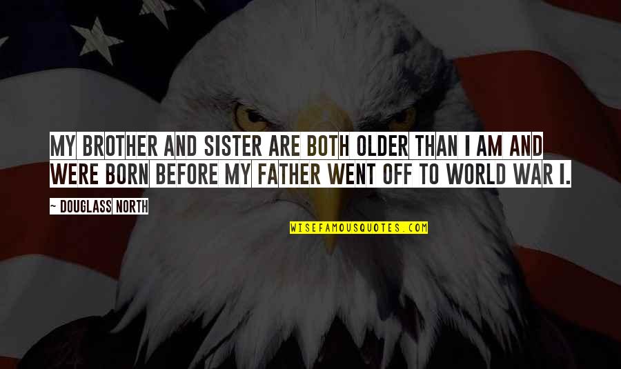 Were Sister Quotes By Douglass North: My brother and sister are both older than
