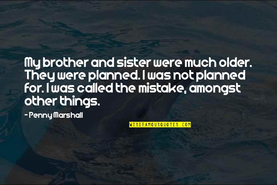 Were Sister Quotes By Penny Marshall: My brother and sister were much older. They