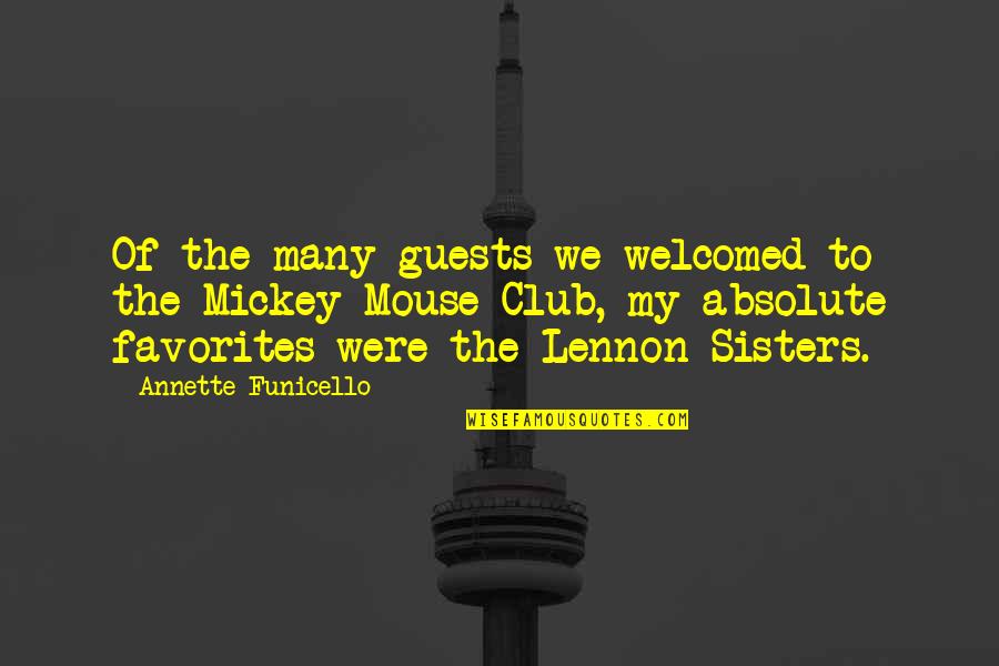 Were Sisters Quotes By Annette Funicello: Of the many guests we welcomed to the