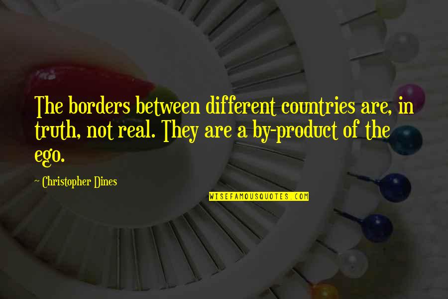 Were So Different Quotes By Christopher Dines: The borders between different countries are, in truth,