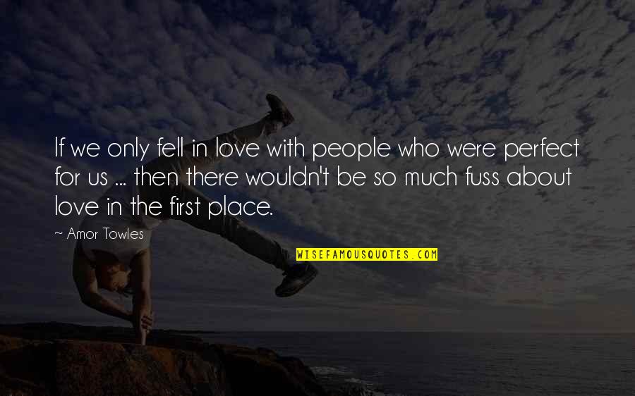 Were So In Love Quotes By Amor Towles: If we only fell in love with people