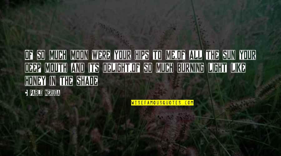 Were So In Love Quotes By Pablo Neruda: Of so much moon were your hips to