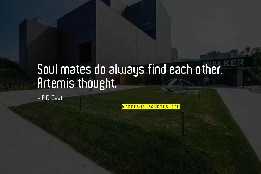We're Soul Mates Quotes By P.C. Cast: Soul mates do always find each other, Artemis
