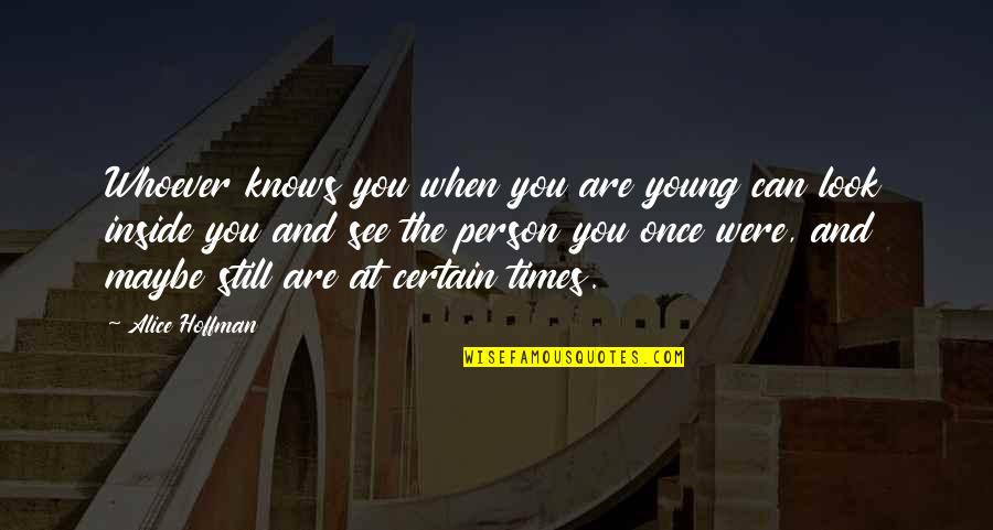 Were Still Young Quotes By Alice Hoffman: Whoever knows you when you are young can