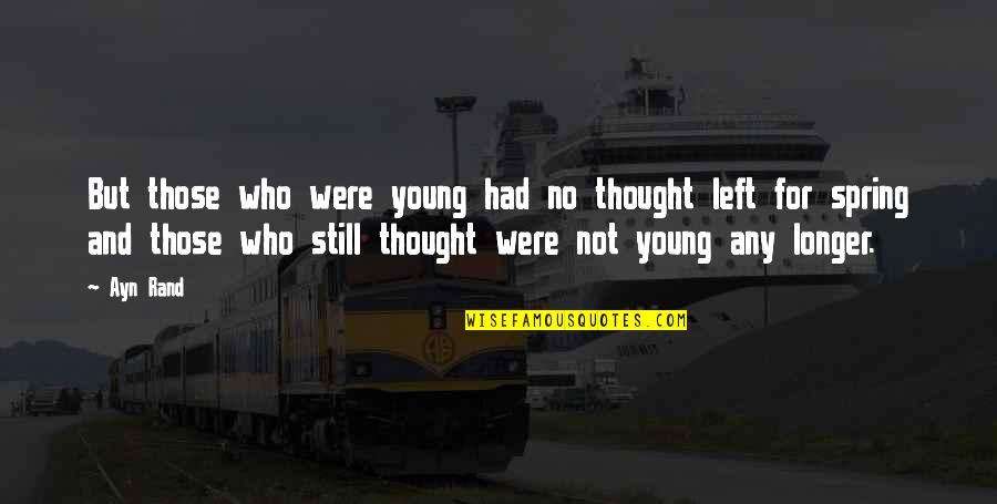 Were Still Young Quotes By Ayn Rand: But those who were young had no thought