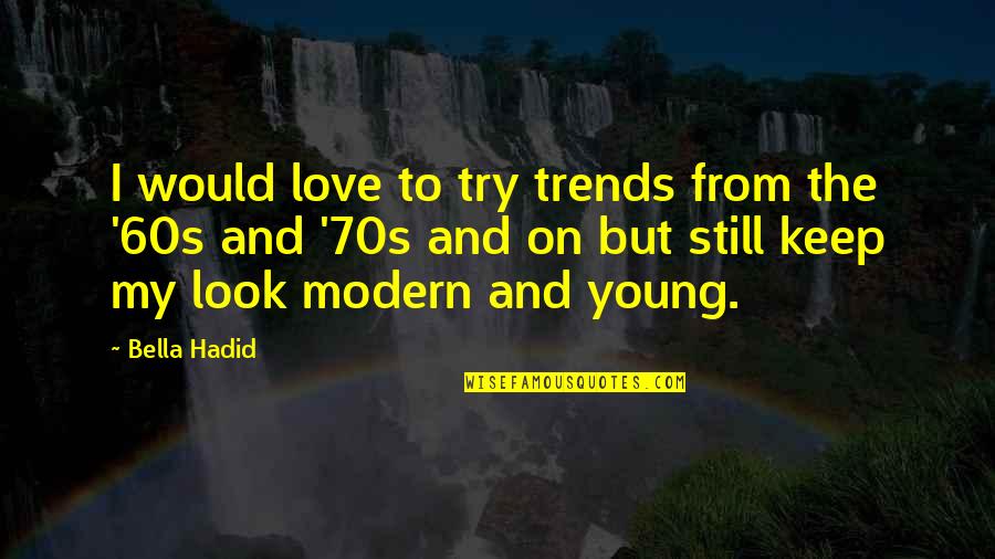 Were Still Young Quotes By Bella Hadid: I would love to try trends from the