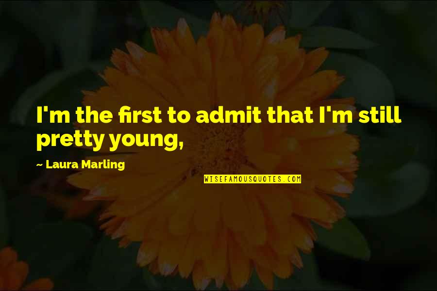 Were Still Young Quotes By Laura Marling: I'm the first to admit that I'm still