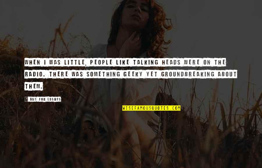 Were Talking Quotes By Bat For Lashes: When I was little, people like Talking Heads