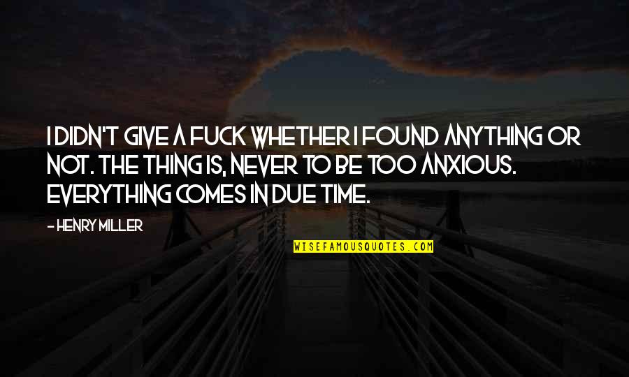 We're The Miller Quotes Quotes By Henry Miller: I didn't give a fuck whether I found