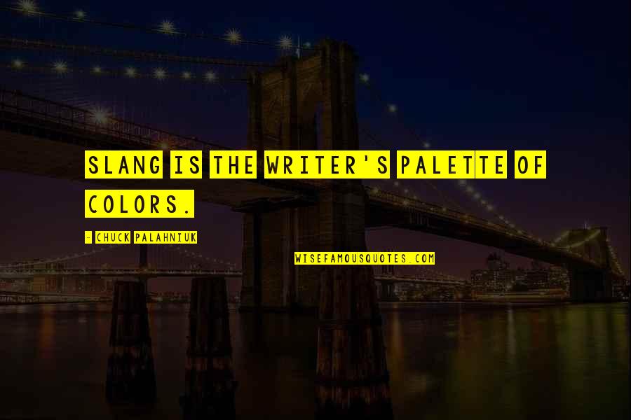 Were The Millers No Regrets Quotes By Chuck Palahniuk: Slang is the writer's palette of colors. Were The Millers No Regrets Quotes By Chuck Palahniuk: Slang is the writer's palette of colors.