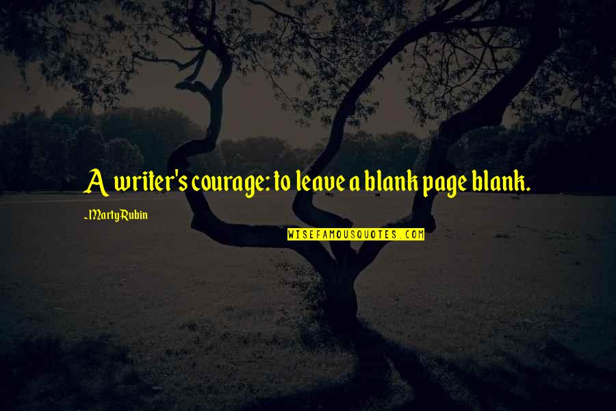 Were The Millers No Regrets Quotes By Marty Rubin: A writer's courage: to leave a blank page Were The Millers No Regrets Quotes By Marty Rubin: A writer's courage: to leave a blank page