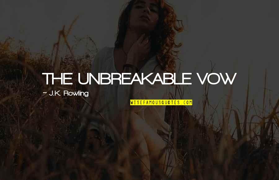 We're Unbreakable Quotes By J.K. Rowling: THE UNBREAKABLE VOW