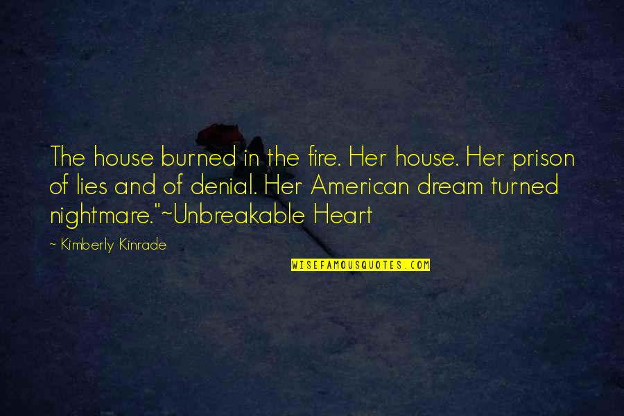 We're Unbreakable Quotes By Kimberly Kinrade: The house burned in the fire. Her house.