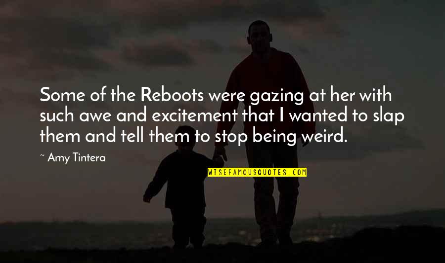 Were Weird Quotes By Amy Tintera: Some of the Reboots were gazing at her Were Weird Quotes By Amy Tintera: Some of the Reboots were gazing at her