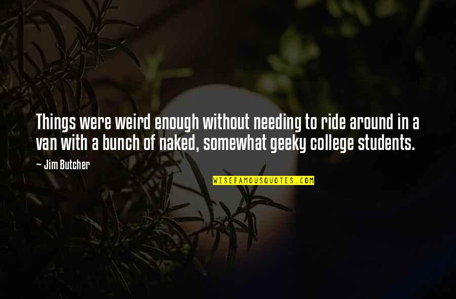 Were Weird Quotes By Jim Butcher: Things were weird enough without needing to ride Were Weird Quotes By Jim Butcher: Things were weird enough without needing to ride