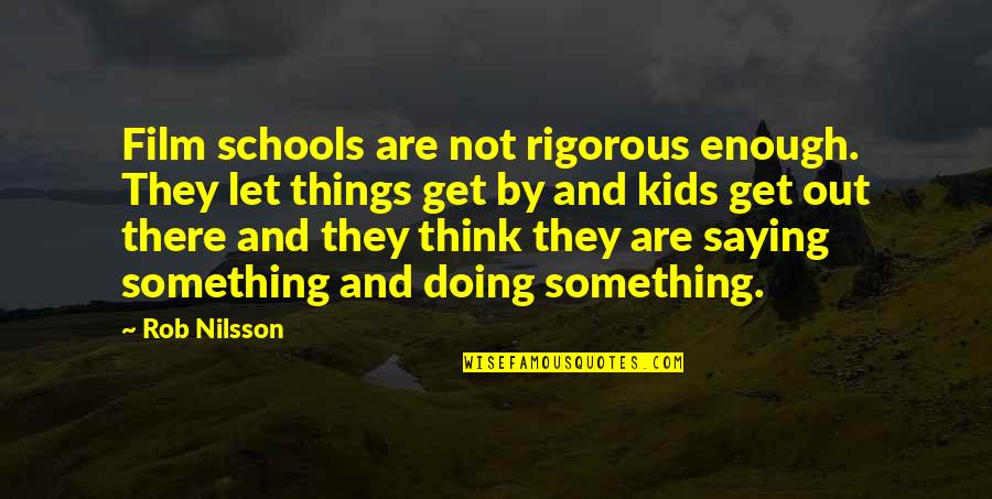 Were Weird Together Quotes By Rob Nilsson: Film schools are not rigorous enough. They let Were Weird Together Quotes By Rob Nilsson: Film schools are not rigorous enough. They let