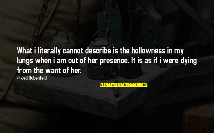 Were What Quotes By Jed Rubenfeld: What i literally cannot describe is the hollowness Were What Quotes By Jed Rubenfeld: What i literally cannot describe is the hollowness