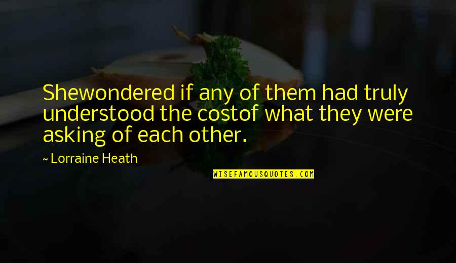 Were What Quotes By Lorraine Heath: Shewondered if any of them had truly understood Were What Quotes By Lorraine Heath: Shewondered if any of them had truly understood