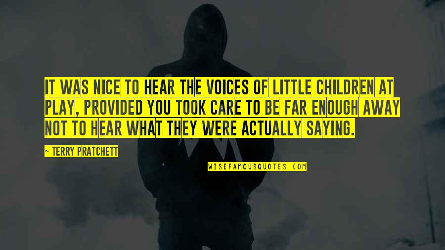 Were What Quotes By Terry Pratchett: It was nice to hear the voices of Were What Quotes By Terry Pratchett: It was nice to hear the voices of