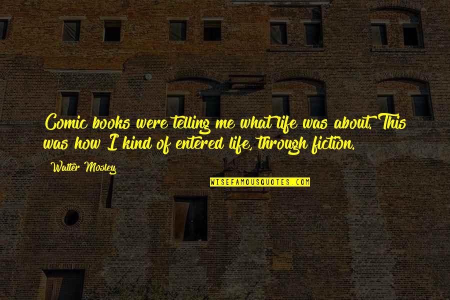 Were What Quotes By Walter Mosley: Comic books were telling me what life was Were What Quotes By Walter Mosley: Comic books were telling me what life was