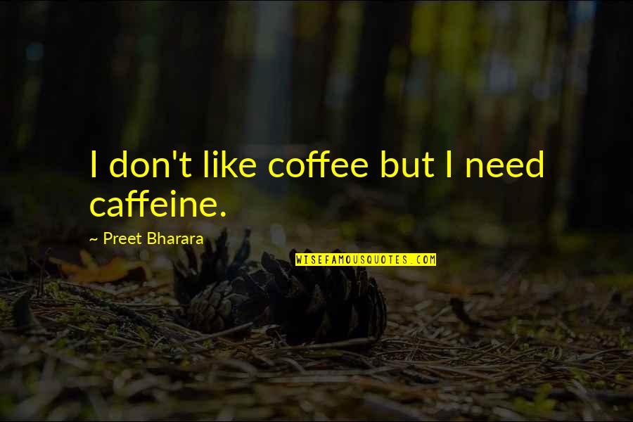 Were You Blinded By Its Majesty Quote Quotes By Preet Bharara: I don't like coffee but I need caffeine. Were You Blinded By Its Majesty Quote Quotes By Preet Bharara: I don't like coffee but I need caffeine.