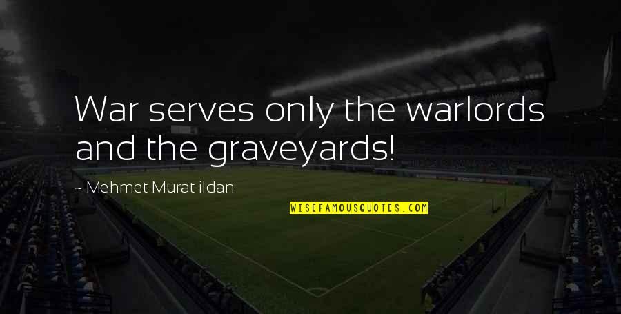 Werecats Comics Quotes By Mehmet Murat Ildan: War serves only the warlords and the graveyards!