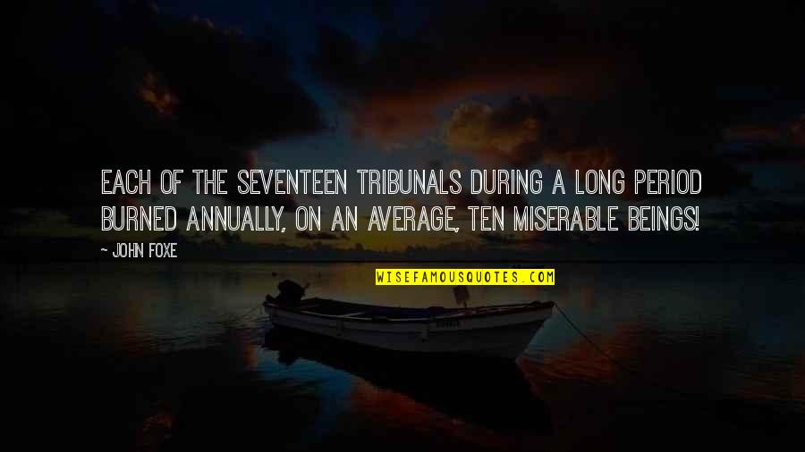 Werecats Transformation Quotes By John Foxe: Each of the seventeen tribunals during a long Werecats Transformation Quotes By John Foxe: Each of the seventeen tribunals during a long