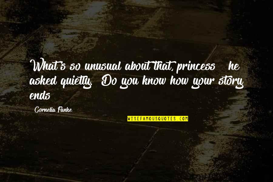 Weregild Pace Quotes By Cornelia Funke: What's so unusual about that, princess?" he asked Weregild Pace Quotes By Cornelia Funke: What's so unusual about that, princess?" he asked