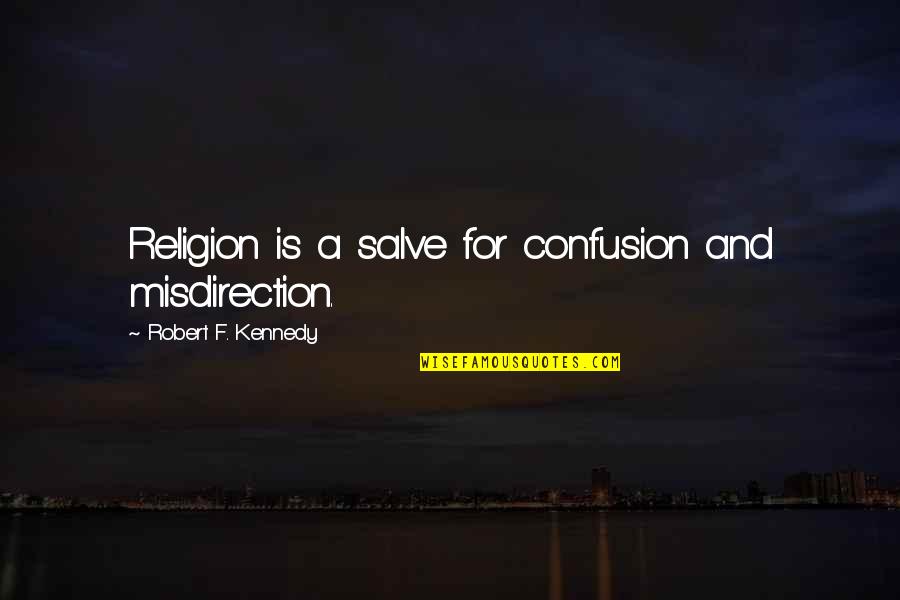 Werehyena Mythology Quotes By Robert F. Kennedy: Religion is a salve for confusion and misdirection.