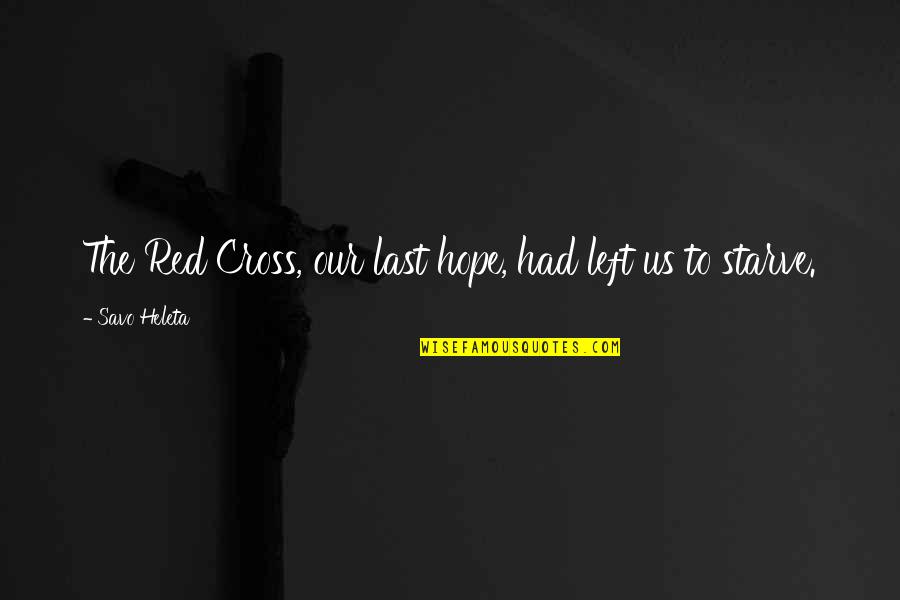 Wereld Quotes By Savo Heleta: The Red Cross, our last hope, had left
