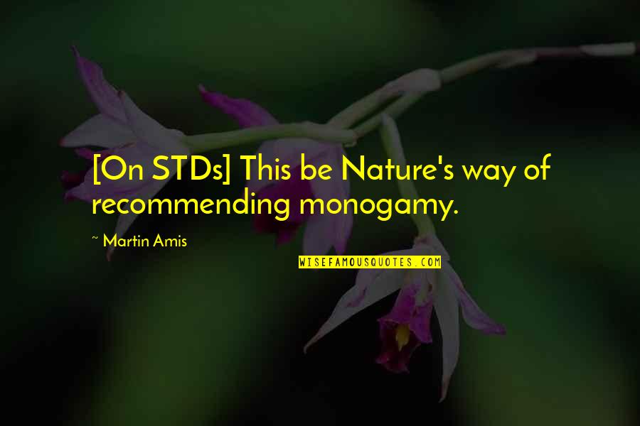 Wereldschool Quotes By Martin Amis: [On STDs] This be Nature's way of recommending