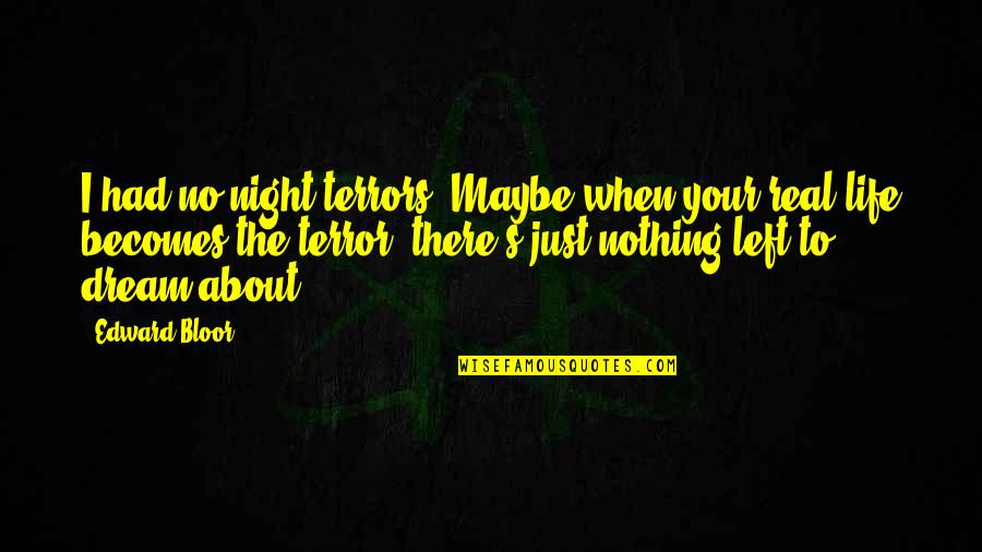 Werelion Transformation Quotes By Edward Bloor: I had no night terrors. Maybe when your Werelion Transformation Quotes By Edward Bloor: I had no night terrors. Maybe when your