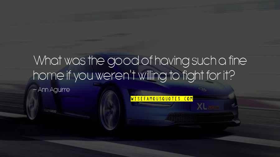 Weren T Quotes By Ann Aguirre: What was the good of having such a