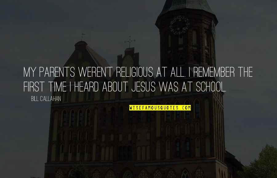 Weren T Quotes By Bill Callahan: My parents weren't religious at all. I remember Weren T Quotes By Bill Callahan: My parents weren't religious at all. I remember