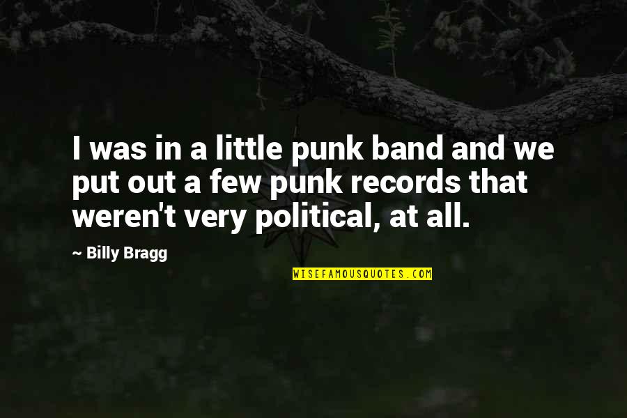 Weren T Quotes By Billy Bragg: I was in a little punk band and Weren T Quotes By Billy Bragg: I was in a little punk band and