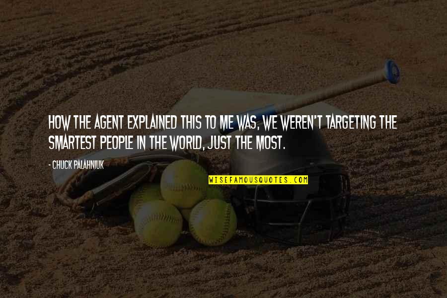 Weren T Quotes By Chuck Palahniuk: How the agent explained this to me was, Weren T Quotes By Chuck Palahniuk: How the agent explained this to me was,
