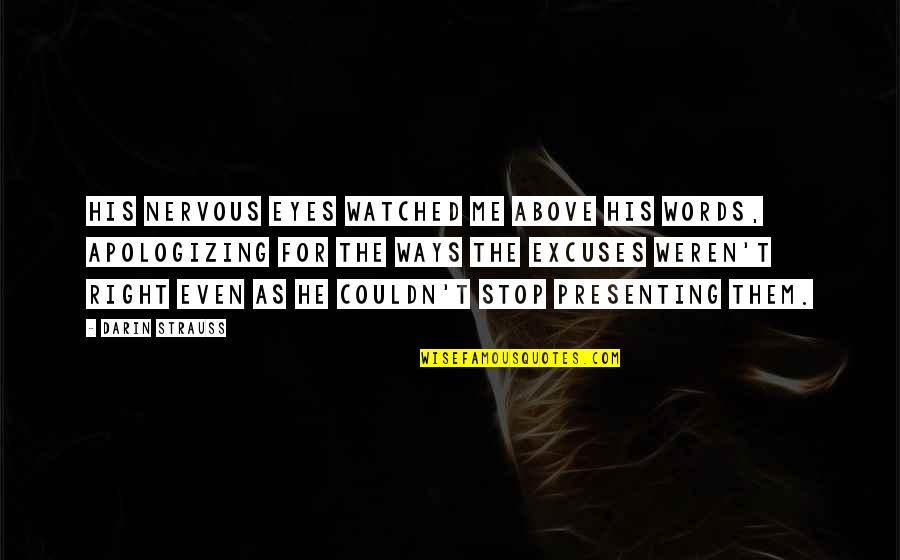 Weren T Quotes By Darin Strauss: His nervous eyes watched me above his words, Weren T Quotes By Darin Strauss: His nervous eyes watched me above his words,